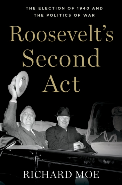 Roosevelt's Second Act : The Election of 1940 and the Politics of War, PDF eBook