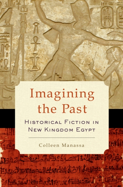 Imagining the Past : Historical Fiction in New Kingdom Egypt, PDF eBook
