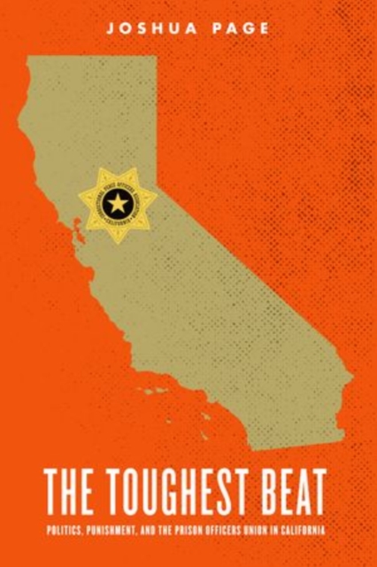 The Toughest Beat : Politics, Punishment, and the Prison Officers Union in California, Paperback / softback Book