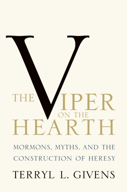 The Viper on the Hearth : Mormons, Myths, and the Construction of Heresy, EPUB eBook