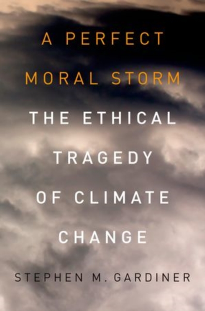A Perfect Moral Storm : The Ethical Tragedy of Climate Change, Paperback / softback Book