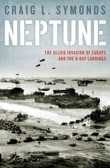 Neptune : The Allied Invasion of Europe and the D-Day Landings, PDF eBook