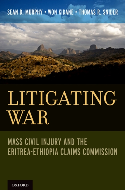 Litigating War : Mass Civil Injury and the Eritrea-Ethiopia Claims Commission, PDF eBook