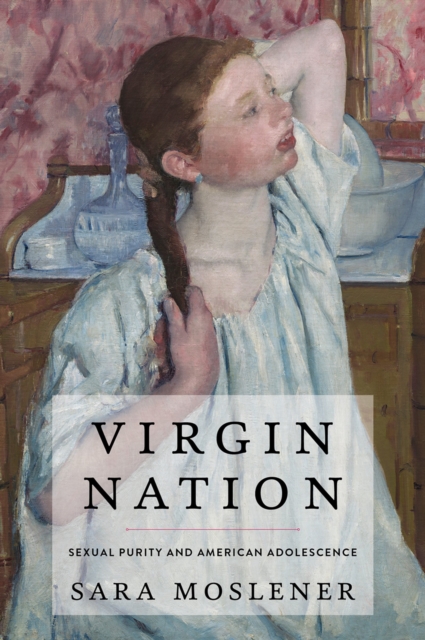 Virgin Nation : Sexual Purity and American Adolescence, PDF eBook
