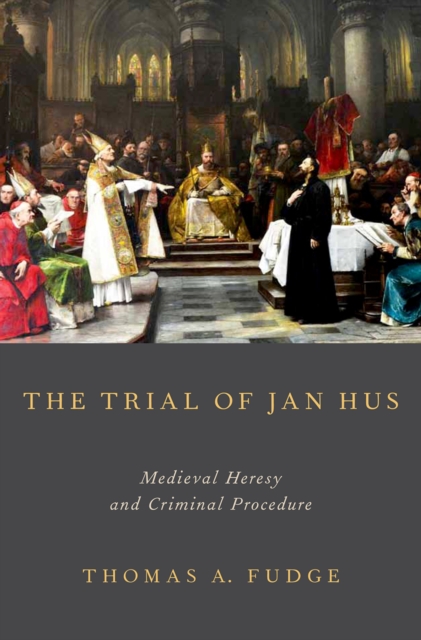 The Trial of Jan Hus : Medieval Heresy and Criminal Procedure, PDF eBook