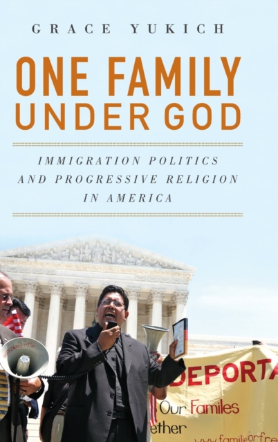 One Family Under God : Immigration Politics and Progressive Religion in America, Hardback Book