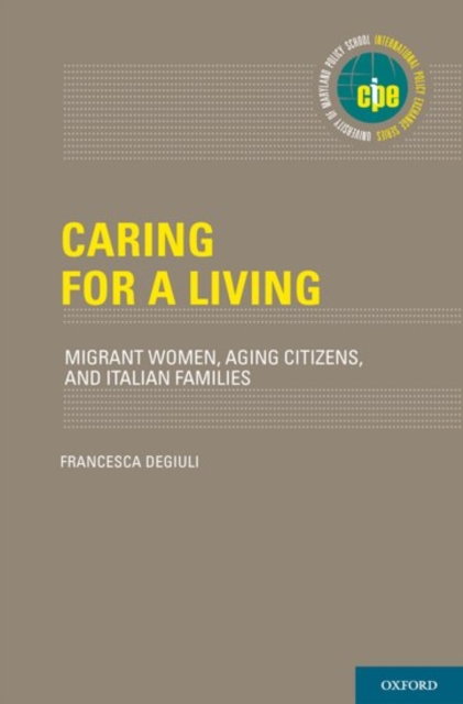 Caring for a Living : Migrant Women, Aging Citizens, and Italian Families, Hardback Book