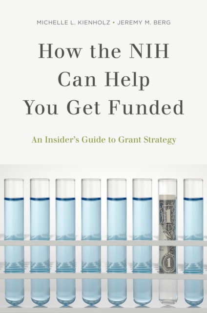 How the NIH Can Help You Get Funded : An Insider's Guide to Grant Strategy, EPUB eBook
