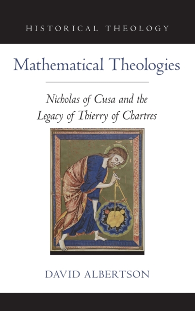 Mathematical Theologies : Nicholas of Cusa and the Legacy of Thierry of Chartres, Hardback Book