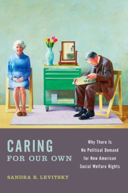 Caring for Our Own : Why There is No Political Demand for New American Social Welfare Rights, Paperback / softback Book