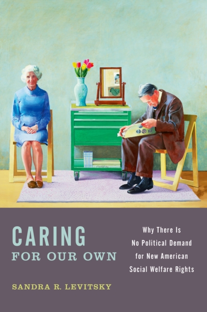 Caring for Our Own : Why There is No Political Demand for New American Social Welfare Rights, PDF eBook