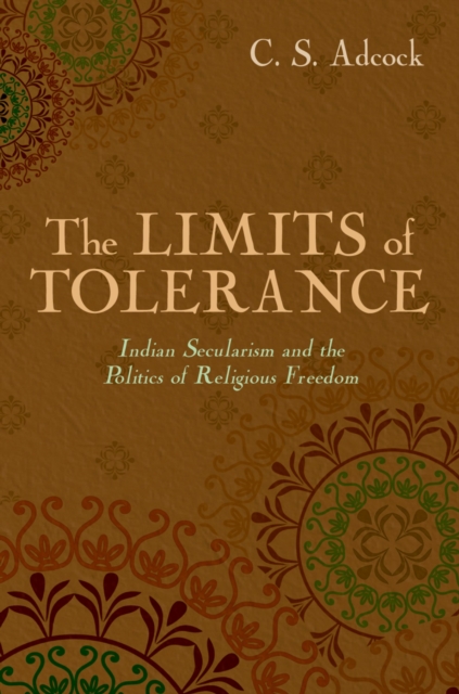 The Limits of Tolerance : Indian Secularism and the Politics of Religious Freedom, PDF eBook