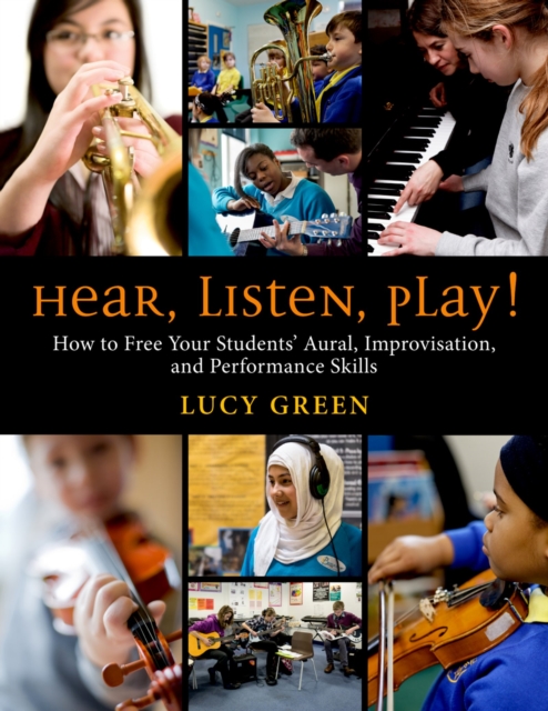Hear, Listen, Play! : How to Free Your Students' Aural, Improvisation, and Performance Skills, PDF eBook