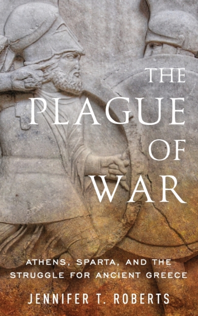 The Plague of War : Athens, Sparta, and the Struggle for Ancient Greece, Hardback Book