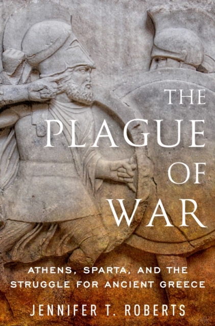The Plague of War : Athens, Sparta, and the Struggle for Ancient Greece, PDF eBook
