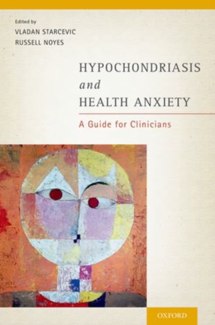 Hypochondriasis and Health Anxiety : A Guide for Clinicians, Paperback / softback Book