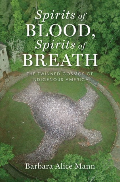Spirits of Blood, Spirits of Breath : The Twinned Cosmos of Indigenous America, Paperback / softback Book