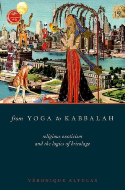 From Yoga to Kabbalah : Religious Exoticism and the Logics of Bricolage, Paperback / softback Book