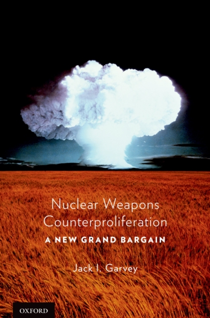 Nuclear Weapons Counterproliferation : A New Grand Bargain, PDF eBook