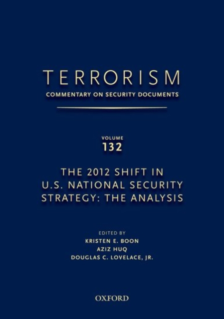 TERRORISM: COMMENTARY ON SECURITY DOCUMENTS VOLUME 132 : The 2012 Shift in U.S. National Security Strategy: The Analysis, Hardback Book