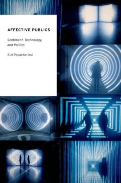 Affective Publics : Sentiment, Technology, and Politics, Paperback / softback Book