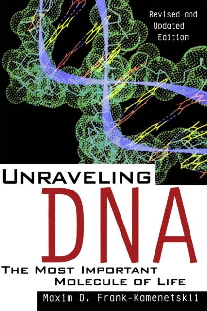 Unraveling DNA : The Most Important Molecule Of Life, Revised And Updated Edition, Paperback / softback Book