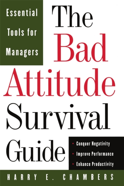 The Bad Attitude Survival Guide : Essential Tools For Managers, Paperback / softback Book