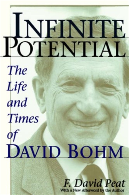 Infinite Potential : The Life and Times of David Bohm, Paperback / softback Book