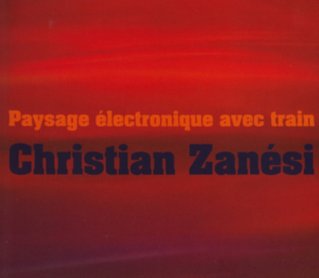Christian Zanési: Paysage Électronique Avec Train, CD / Album Cd