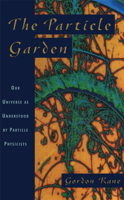 The Particle Garden : Our Universe As Understood By Particle Physicists, Paperback / softback Book
