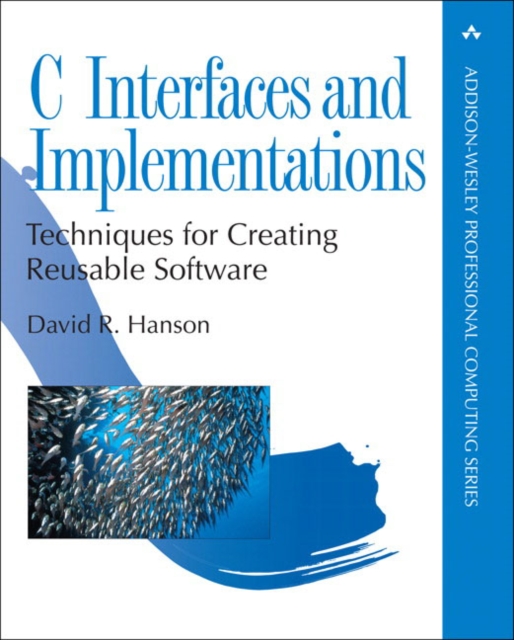 C Interfaces and Implementations : Techniques for Creating Reusable Software, Paperback / softback Book