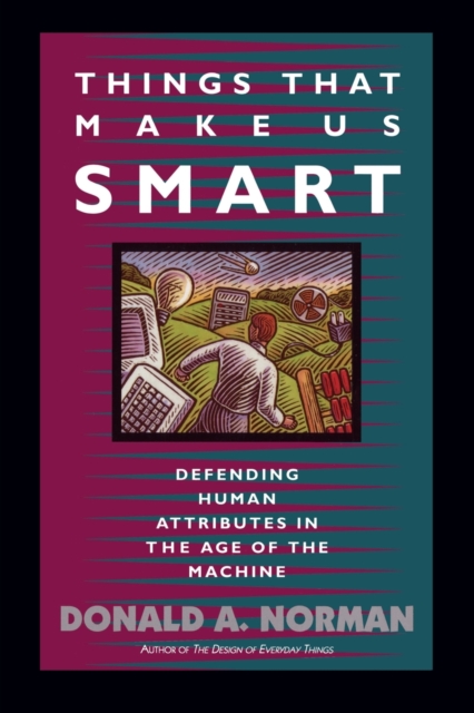 Things That Make Us Smart : Defending Human Attributes In The Age Of The Machine, Paperback / softback Book