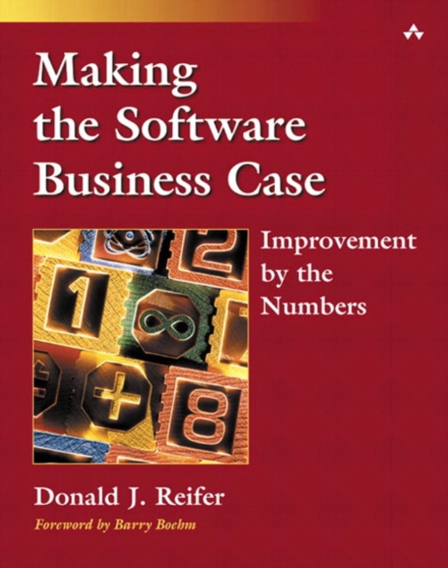 Making the Software Business Case : Improvement by the Numbers, Paperback / softback Book