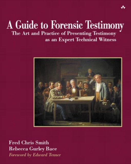 Guide to Forensic Testimony, A : The Art and Practice of Presenting Testimony As An Expert Technical Witness, Paperback / softback Book