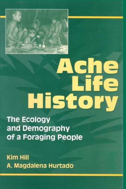 Ache Life History : The Ecology and Demography of a Foraging People, Paperback / softback Book