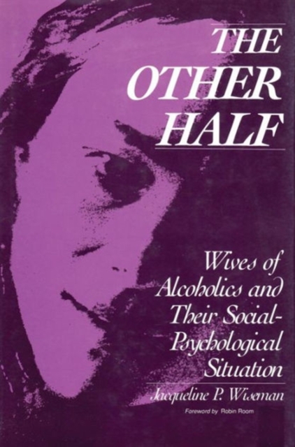 The Other Half : Wives of Alcoholics and Their Social-Psychological Situation, Hardback Book