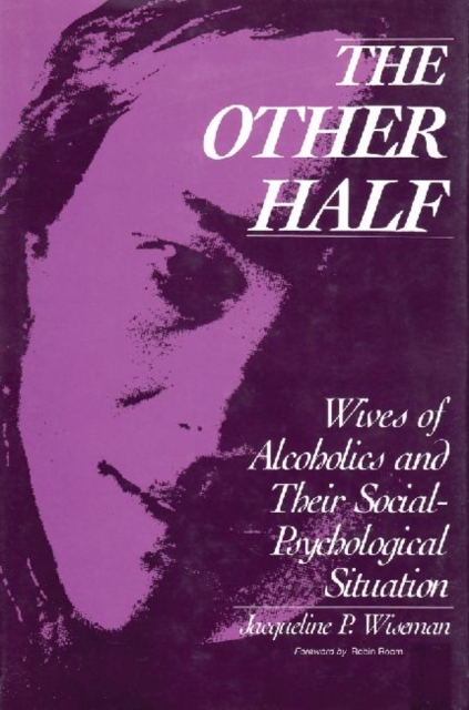The Other Half : Wives of Alcoholics and Their Social-Psychological Situation, Paperback / softback Book