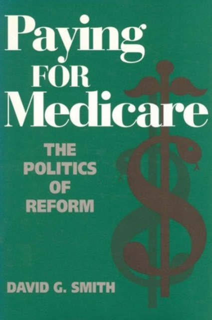 Paying for Medicare : The Politics of Reform, Hardback Book