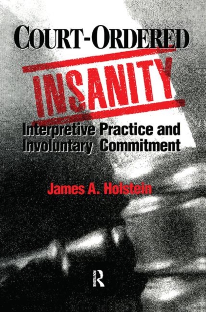 Court-Ordered Insanity : Interpretive Practice and Involuntary Commitment, Hardback Book