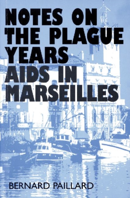 Notes on the Plague Years : AIDS in Marseilles, Paperback / softback Book