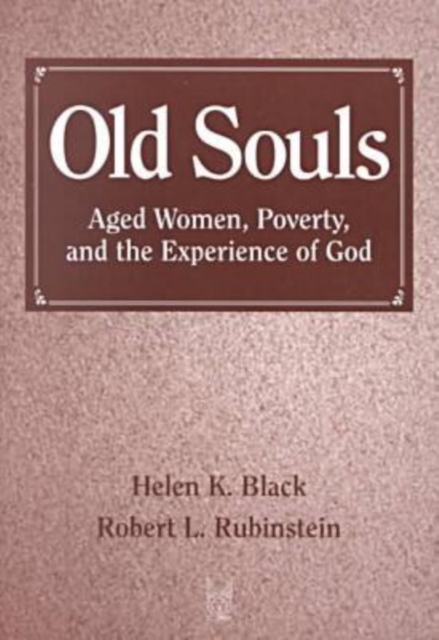 Old Souls : Aged Women, Poverty, and the Experience of God, Paperback / softback Book