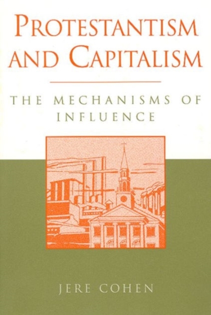 Protestantism and Capitalism : The Mechanisms of Influence, Paperback / softback Book