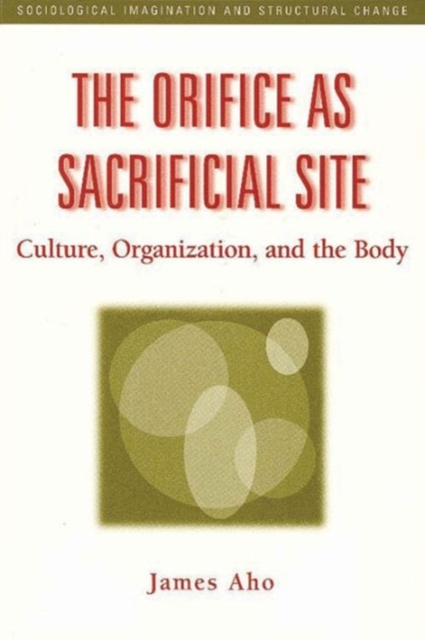 The Orifice as Sacrificial Site : Culture, Organization and the Body, Hardback Book