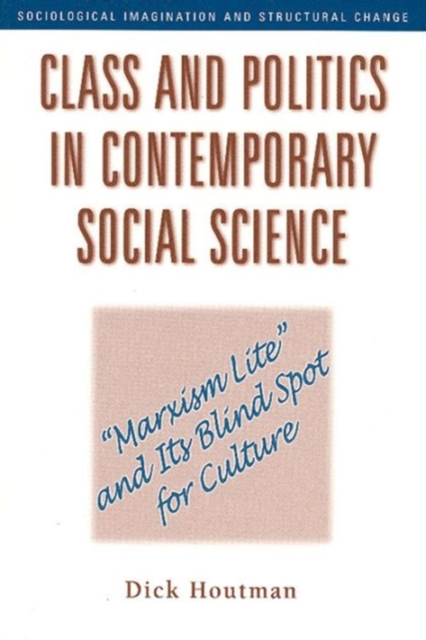 Class and Politics in Contemporary Social Science : Marxism Lite and Its Blind Spot for Culture, Hardback Book