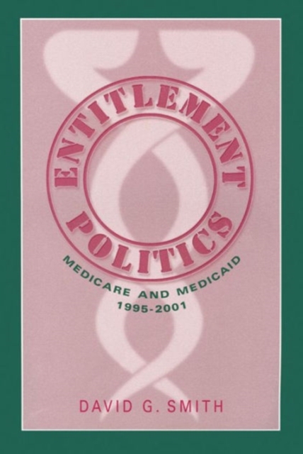 Entitlement Politics : Medicare and Medicaid, 1995-2001, Hardback Book