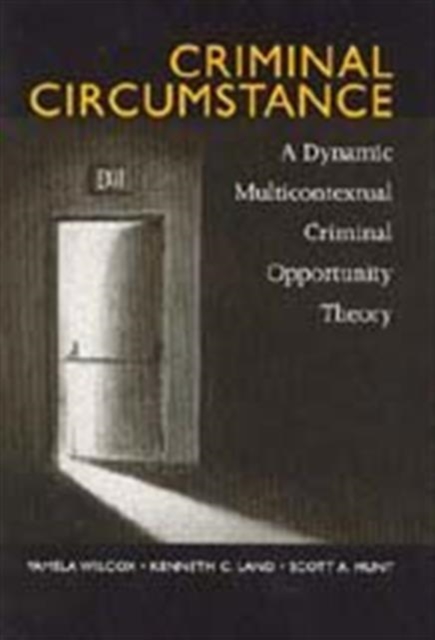 Criminal Circumstance : A Dynamic Multi-Contextual Criminal Opportunity Theory, Hardback Book