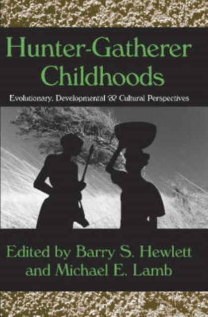 Hunter-Gatherer Childhoods : Evolutionary, Developmental, and Cultural Perspectives, Hardback Book