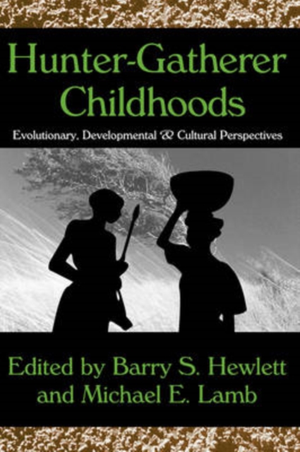 Hunter-Gatherer Childhoods : Evolutionary, Developmental, and Cultural Perspectives, Paperback / softback Book