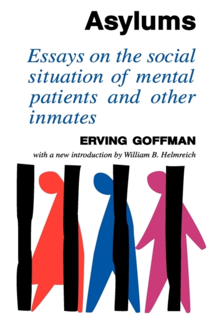 Asylums : Essays on the Social Situation of Mental Patients and Other Inmates, Hardback Book