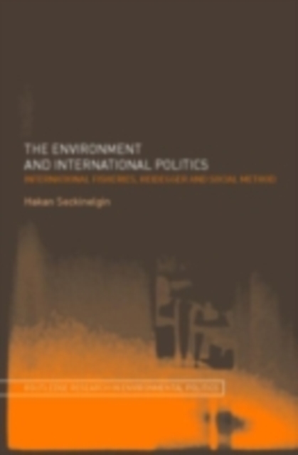 The Environment and International Politics : International Fisheries, Heidegger and Social Method, PDF eBook